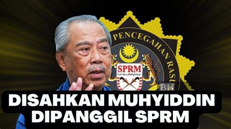 BARU DISAHKAN TADI SPRM PANGGIL MUHYIDDIN ESOK DI PEJABAT SPRM YouTube