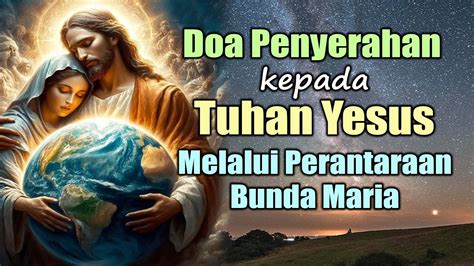 Doa Penyerahan Kepada Tuhan Yesus Melalui Perantaraan Bunda Maria Doa