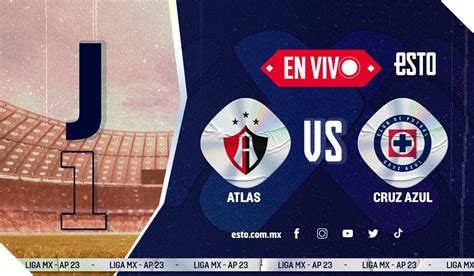 Atlas Vs Cruz Azul Sigue En Vivo El Partido De La Jornada 1 Del Apertura 2023 Esto En Línea