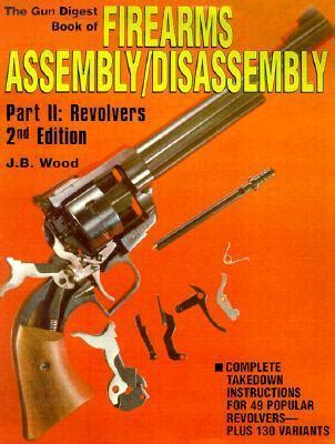 Gun Digest Book Of Firearms Assembly Disassembly Revolvers By J B Wood