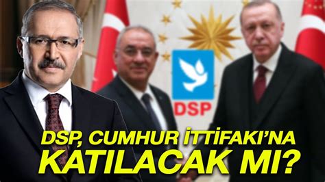 Dsp Cumhur Ttifak Na M Kat L Yor Abdulkadir Selvi Den Dikkat Eken