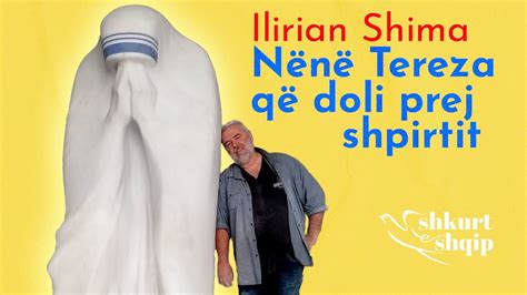 Nënë Tereza ime doli prej shpirtit Ilirian Shima Shkurt e shqip Mcn