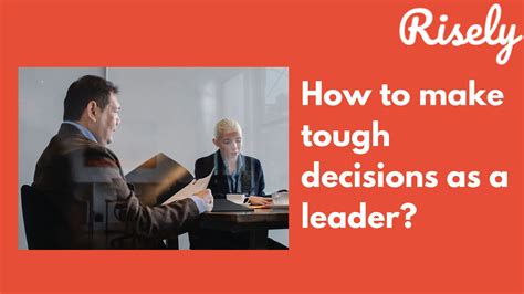 How To Make Tough Decisions As A Leader Risely