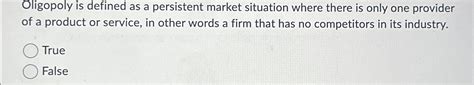 Solved Oligopoly Is Defined As A Persistent Market Situation