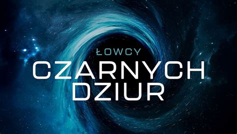 Łowcy czarnych dziur filmy dokumentalne Oglądaj na TVP VOD