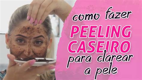 Como Fazer PEELING CASEIRO PARA CLAREAR A PELE YouTube