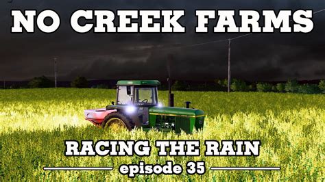 Racing The Rain No Creek Farms Fs19 Episode 35 Youtube
