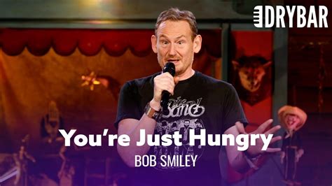 Dont Worry Youre Just Hungry Bob Smiley Full Special Youtube