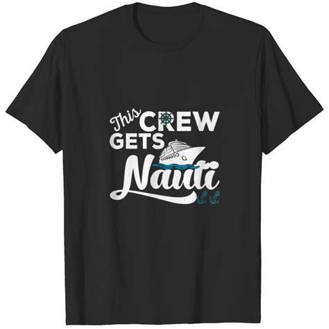 This Crew Gets Nauti Summer Cruising Vacation Crui T Shirt Sold By