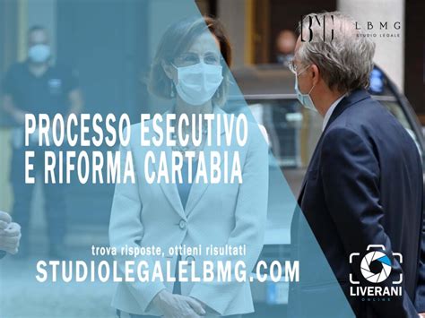 Processo Esecutivo E Riforma Cartabia Studio Legale Lbmg