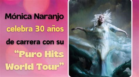 M Nica Naranjo Celebra A Os De Carrera Con Su Puro Hits World Tour