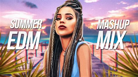 SUMMER EDM MASHUP MIX 2021 Best EDM Remixes Mashups Of Popular