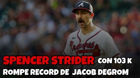 Spencer Strider Llega A Ponches Y Rompe R Cord De Jacob De Grom