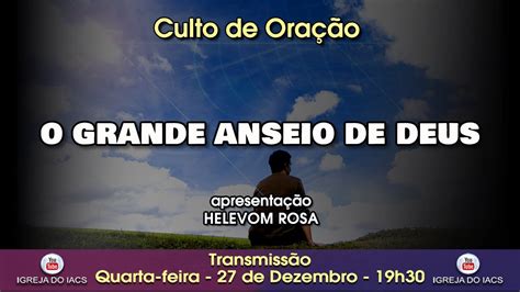 O GRANDE ANSEIO DE DEUS Apresentação Helevom Rosa YouTube