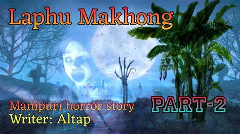 Laphu Makhong Part 2 Manipuri Horror Story Makhal Mathel Manipur