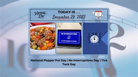 December 29 2023 National Pepper Pot Day Tick Tock Day No Interruptions Day National