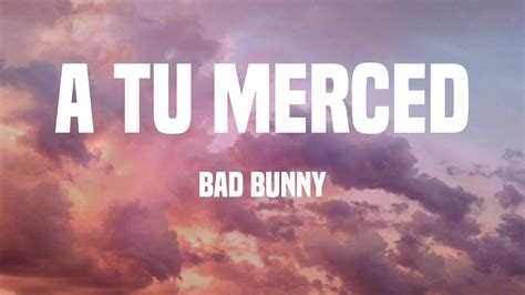 Bad Bunny A Tu Merced Lyrics YouTube