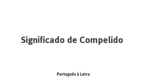 O Que Significa Compelida
