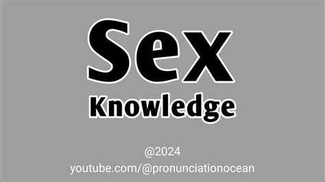 How To Pronounce Sex Knowledge Pronunciation Ocean Youtube