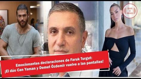 Emocionantes declaraciones de Faruk Turgut El dúo Can y Demet vuelve