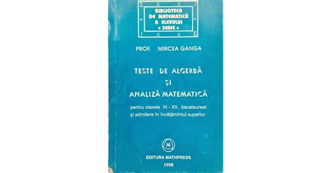 Teste De Algebra Si Analiza Matematica Pentru Clasele XI XII