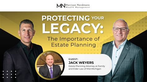 Protecting Your Legacy The Importance Of Estate Planning With Jack