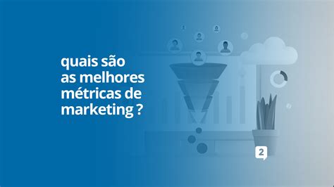 3 melhores métricas de marketing para medir o seu sucesso