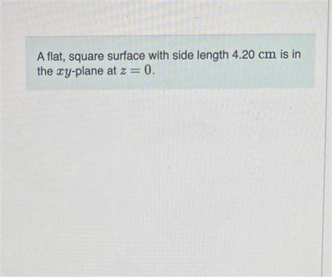 Solved A Flat Square Surface With Side Length Cm Is In Chegg