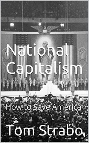 National Capitalism: How to Save America by Tom Strabo