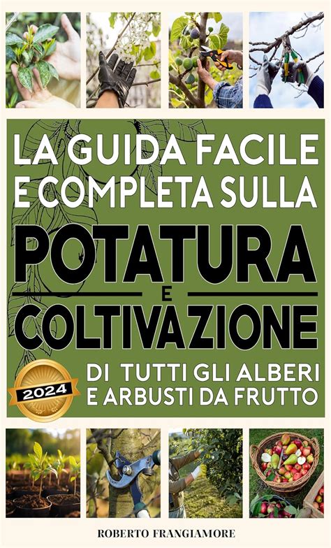 La Guida Facile E Completa Sulla Potatura E Coltivazione Di Tutti Gli