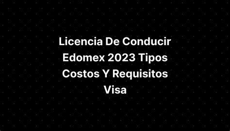 Licencia De Conducir Edomex Tipos Costos Y Requisitos Visa Imagesee