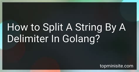 How To Split A String By A Delimiter In Golang In 2024