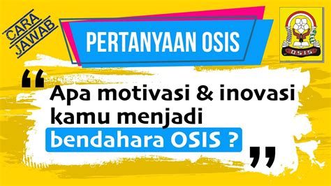 Motivasi Menjadi Pengurus Osis Posisi Bendahara Penjelasan Pertanyaan