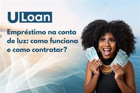 Empréstimo na conta de luz como funciona e como contratar uLoan