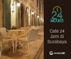 Cafe Yang Buka Jam Di Surabaya Bisa Nongkrong Sampe Puas