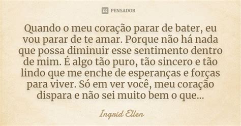 Quando O Meu Coração Parar De Bater Ingrid Ellen Pensador