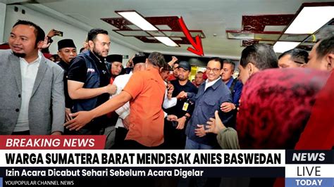 WARGA SUMATERA BARAT MENDESAK ANIES BASWEDAN Izin Acara Dicabut Sehari