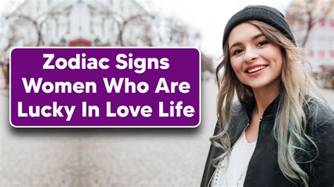 Zodiac Signs Women Who Are Lucky In Love Life Mcgill Baptist