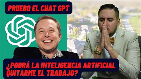 Podra La Inteligencia Artificial Quitarme El Trabajo Probando Chat Gpt