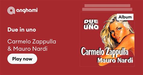 Due In Uno By Carmelo Zappulla And Mauro Nardi Play On Anghami