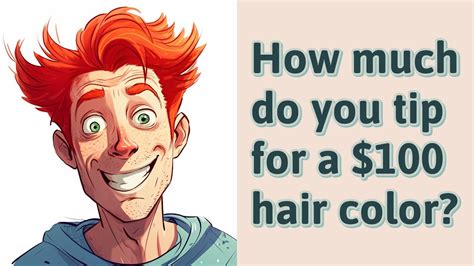 How Much Do You Tip For A 100 Hair Color YouTube