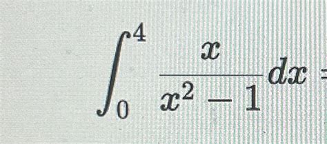 Solved ∫04xx2 1dx ﻿evaluate The Integral