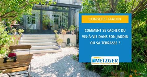 Comment Se Cacher Du Vis Vis Dans Son Jardin Ou Sa Terrasse Metzger