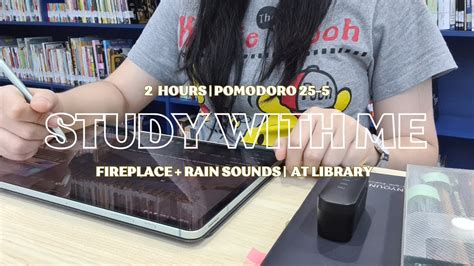 Study With Me At Library 2 Hours Pomodoro 25 5 Fire Crackling