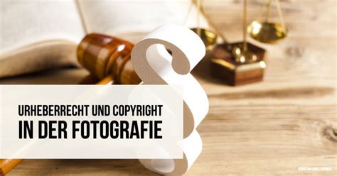 Urheberrecht Und Copyright In Der Fotografie Fotografie