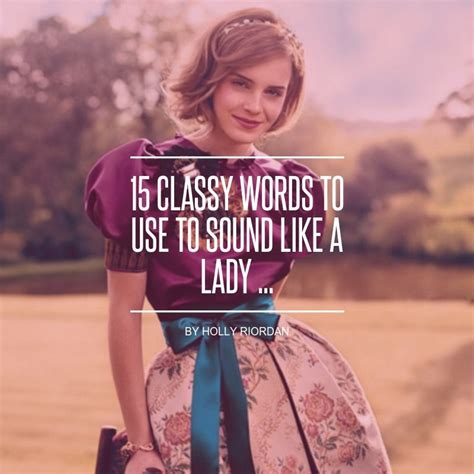 15 Classy Words To Use To Sound Like A Lady Words To Use Classy Women Quotes Lady