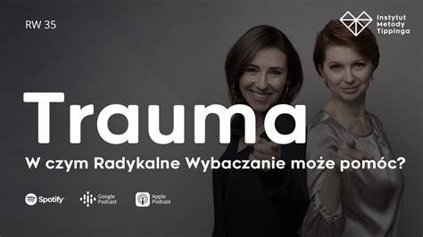 Rw Trauma W Czym Radykalne Wybaczanie Mo E Pom C Rozw J Relacje