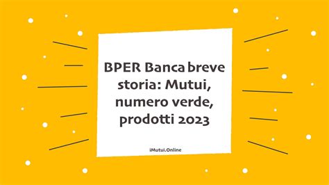 BPER Banca Breve Storia Mutui Numero Verde Prodotti 2023 IMutui Online