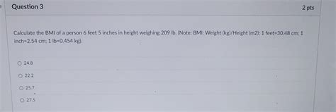 Solved Calculate the BMI of a person 6 feet 5 inches in | Chegg.com