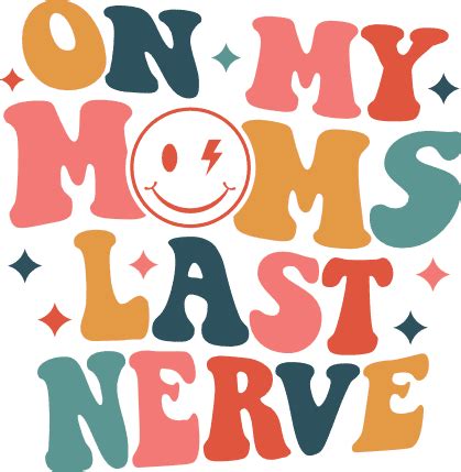 On My Moms Last Nerve Funny Mothers Quotes Free Svg File For Members